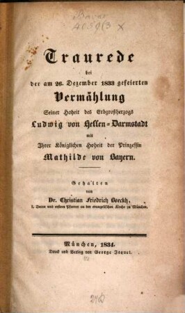 Trau-Rede bei der am 26. Dezember 1833 gefeierten Vermählung des Erbgroßherzogs Ludwig von Hessen-Darmstadt mit Ihro Hoheit Mathilde von Bayern