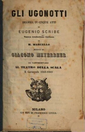 Gli Ugonotti : dramma in cinque atti ; da rappresentarsi al Teatro della Scala il Carnevale 1868-1869