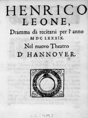 Henrico Leone : Dramma dà recitarsi per l'anno MDCLXXXIX. Nel nuovo Theatro D'Hannover