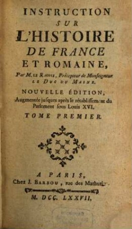 Instruction Sur L'Histoire De France Et Romaine : Par M. Le Ragois, Précepteur de Monseigneur Le Duc Du Maine. 1
