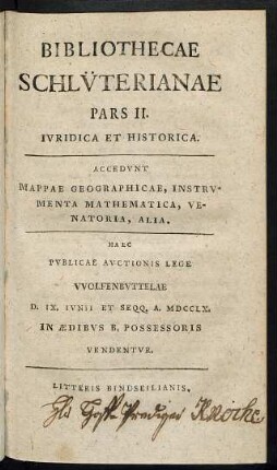 Ps. 2: Ivridica Et Historica : Accedvnt Mappae Geographicae, Instrvmenta Mathematica, Venatoria, Alia ; Haec Pvblicae Avctionis Lege VVolfenbvttelae D. IX. Ivnii Et Seqq. A. MDCCLX. ... Vendentvr