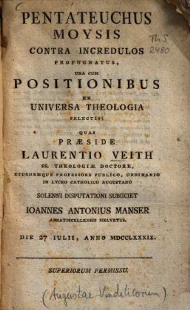 Pentateuchus Moysis Contra Incredulos Propugnatus : Una Cum Positionibus Ex Universa Theologia Selectis