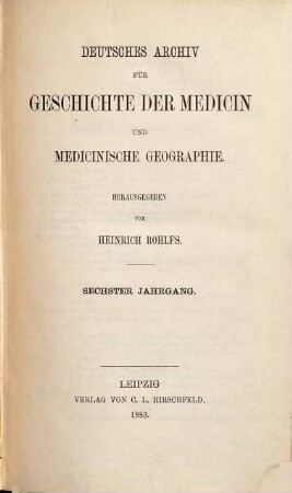 Deutsches Archiv für Geschichte der Medicin und medicinische Geographie. 6. 1883