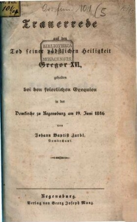 Trauerrede auf den Tod seiner päbstlichen Heiligkeit Gregor XVI. : gehalten bei den feierlichen Exequien in der Domkirche zu Regensburg am 19. Juni 1846