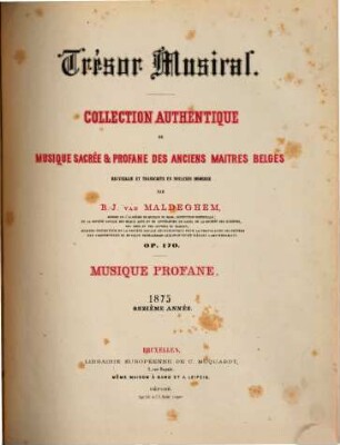 Trésor musical : collection authentique de musique sacrée et profane des anciens maitres belges ; op. 170 ; recueillie et transcript en notation moderne, 11. 1875 : (Livr. 1,2)