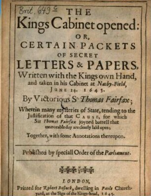 The king's Cabinet opened : Or, certain packets of secret letters & papers