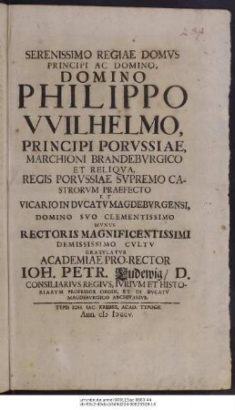 Serenissimo Regiae Domus Principi Ac Domino, Domino Philippo Wilhelmo, Principi Porussiae ... Munus Rectoris Magnificentissimi ... Gratulatur Academiae Pro-Rector