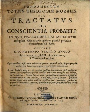 Fundamentum Totivs Theologiae Moralis, Seu Tractatvs De Conscientia Probabili : In Qvo, Qva Ratione, Qva Avthoritate irrefragabili, Usus cujusvis opinionis practice probabilis demonstratur esse licitus