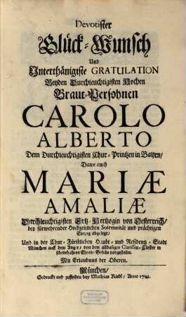 Devotister Glück-Wunsch Und Unterthänigste Gratulation Beyden Durchleuchtigsten Braut-Persohnen Carolo Alberto ... Dann auch Mariæ Amaliæ ... abgelegt