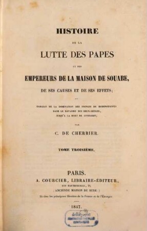 Histoire de la lutte des Papes et des Empereurs de la maison de Souabe, de ses causes et de ses effets : ou tableau de la domination des princes de Hohenstauffen dan sle Royaume des Deux-Siciles, jusqu'à la mort de Conradin, 3