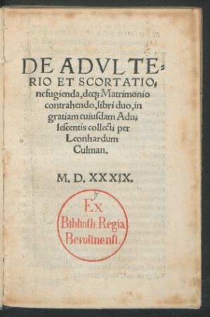 DE ADVLTE=||RIO ET SCORTATIO=||ne fugienda, de[que] Matrimonio || contrahendo, libri duo, in || gratiam cuiusdam Adu=||lescendis collecti per || Leonhardum || Culman.||