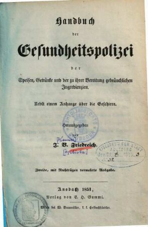 Handbuch der Gesundheitspolizei, der Speisen, Getränke und der zu ihrer Bereitung gebräuchlichen Ingredienzen : nebst einem Anhange über die Geschirre, [1].. [Hauptband]