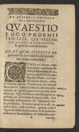 De Scientia Necessaria Pastoribus. Quaestio Loco Proemii Tractata, Qua Necessitas Scientiae Ostenditur, & operis intentio declaratur.