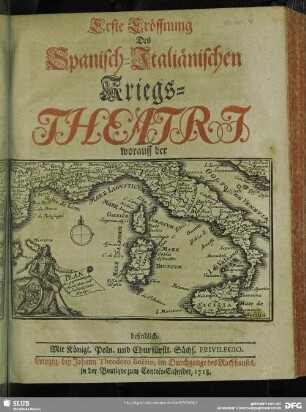 Erste Eröffnung Des Spanisch-Italiänischen Kriegs-Theatri worauff der Plan des gegenwärtigen Spanischen und Italienischen Kriegs befindlich