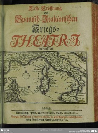 Erste Eröffnung Des Spanisch-Italiänischen Kriegs-Theatri worauff der Plan des gegenwärtigen Spanischen und Italienischen Kriegs befindlich
