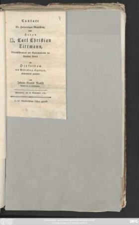 Cantate Sr. Hochwürdigen Magnificenz dem Herrn D. Carl Christian Tittmann, Oberconsistorialrath und Superintendenten der Dresdner Diöces als Dieselben von Wittenberg abgiengen, ehrfurchtsvoll gewidmet