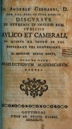 Io. Andreae Gerhardi, ... Discvrsvs de svpremis in imperio Rom. ivdiciis avlico et camerali, in qvibvs ea inter se vel differant, vel conveniant