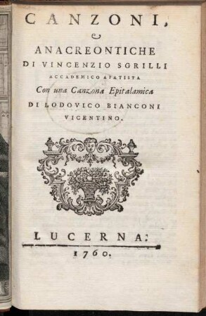 Canzoni e Anacreontiche Di Vincenzio Sgrilli Accademico Apatista : Con una Canzona Epitalamica Di Lodovico Bianconi Vicentino