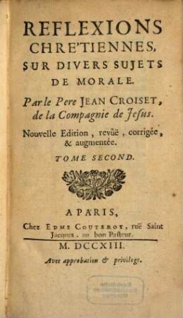 Reflexions Chrêtiennes, Sur Divers Sujets De Morale : Utiles A Toutes Sortes de personnes, & particulierement à celles qui font la Retraite spirituelle un jour chaque mois, 2