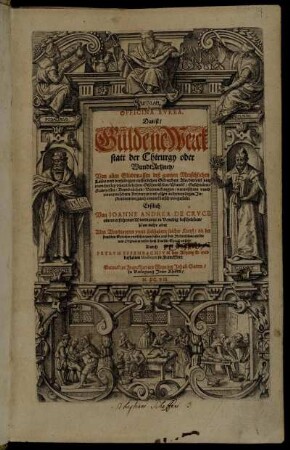 Officina Aurea. Das ist/ Güldene Werckstatt der Chirurgy oder WundtArtzney : Von allen Gliedtmassen deß gantzen Menschlichen Leibs und derselbigen eusserlichen Gebrechen ...