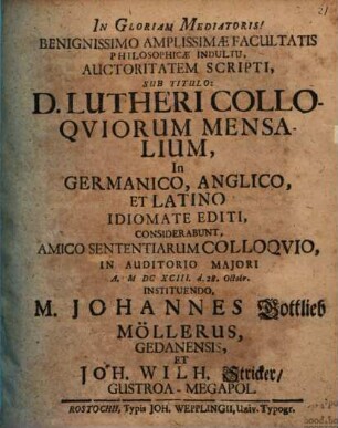 Auctoritatem scripti sub titulo: D. Lutheri Colloquiorum mensalium, in germanico et latino idiomate editi considerabunt