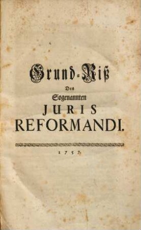Grund-Riß Des Sogenannten Juris Reformandi