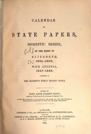 Calendar of state papers : preserved in the State Paper Department of Her Majesty's Public Record Office. [6], Reign of Elizabeth : 1601 - 1603 ; with addenda, 1547 - 1565