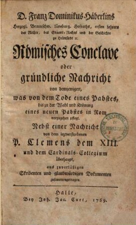 Römisches Conclave oder gründliche Nachricht von demjenigen, was von dem Tode eines Pabstes bis zur Wahl und Krönung eines neuen Pabstes vorzugehen pflegt