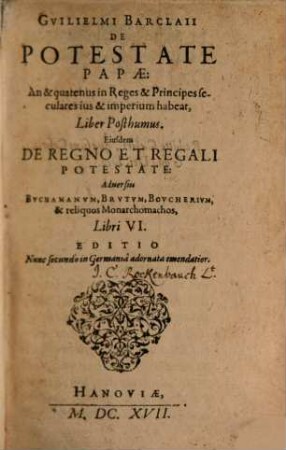 De potestate Papae : an & quatenus in reges & principes seculares ius & imperium habeat : liber posthumus