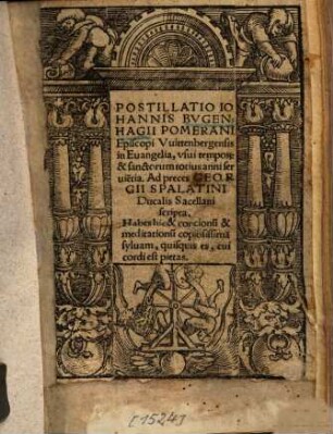 Postillatio Iohannis Bugenhagii Pomerani ... in Evangelia : usui tempor[um] et sanctorum totius anni servie[n]tia ...