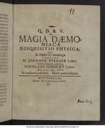 De Magia Daemoniaca Disquisitio Physica / quam In Illustri Wittenberga Praeside M. Johanne Werger Lubec. Publicae exponit syzētēsei Nicolaus Schmidt Lubec. Anno 1657. Sept. XXX. ...