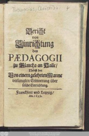 Bericht von Einrichtung des Paedagogii zu Glaucha an Halle/ Nebst der Von einem gelehrten Manne verlangten Erinnerung über solche Einrichtung