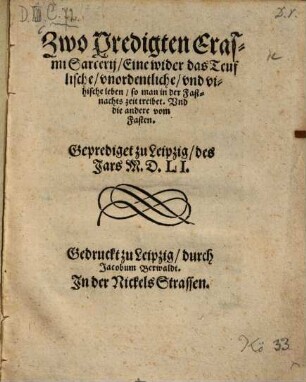 Zwo Predigten E. Sarcerij, Eine wider das Teuflische, unordentliche und vihische leben, so man in der Fastnachtszeit treibet. Und die andere vom Fasten : Geprediget zu Leipzig, des Jars 1551