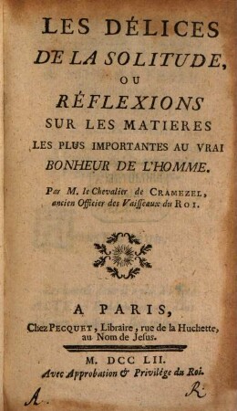 Les delices de la solitude : ou réflexions sur les matieres les plus importantes au vrai bonheur de l'homme
