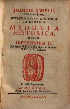 Aetatis nostrae gestorum eminentium medulla historica : per aliquot septennia digesta, Sept. 2,1. 1608 - 1614