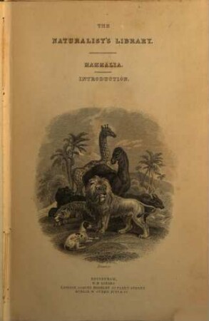 The Naturalist's Library, I. Mammalia. 13, Introduction to the Mammalia