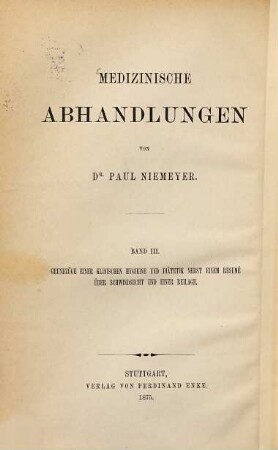 Medizinische Abhandlungen, Band 3. Grundzüge einer klinischen Hygieine und Diätetik : nebst einem Resumé über Schwindsucht und einer Beilage : sechs Vorträge für praktische Ärzte