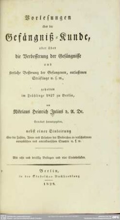 Vorlesungen über die Gefängniss-Kunde, oder über die Verbesserung der Gefängnisse und sittliche Besserung der Gefangenen, entlassenen Sträflinge u. s. w. : gehalten im Frühlinge 1827 zu Berlin