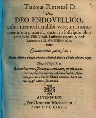 De Deo Endovellico, cuius memoria nullibi veterum monumentorum praeterea, quam in inscriptionibus antiquis in villa Vizosa Lusitaniae repertis & post Resendium a Cl. Grutero editis, extat, commentatio parergica