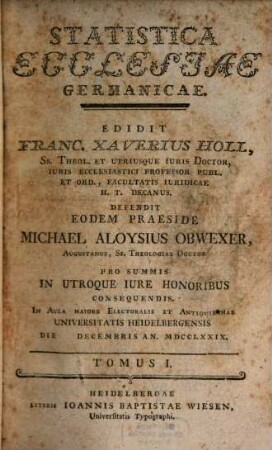 Statistica ecclesiae Germanicae : in Aula maiore Electorialis et Antiquissimae Universitatis Heidelbergensis die [...] Decembris Ann. MDCCLXXIX ; Tomus I.