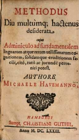 Methodus diu multumque hactenus desiderata, cuius adminiculo ad fundamentalem linguarum atque rerum ulilissimarum cognitionem