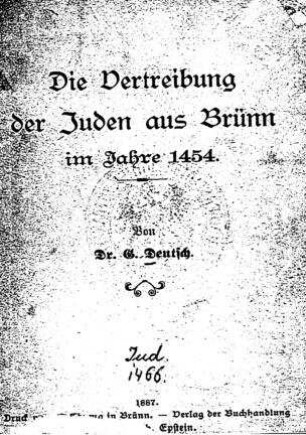 Die Vertreibung der Juden aus Brünn im Jahre 1454 / von G. Deutsch