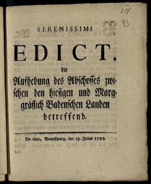 Serenissimi Edict, die Aufhebung des Abschosses zwischen den hiesigen und Marggräflich Badenschen Landen betreffend : De dato, Braunschweig, den 13. Julius 1799