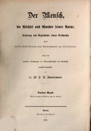 Der Mensch : die Räthsel und Wunder seiner Natur, Ursprung und Urgeschichte seines Geschlechts sowie dessen Entwickelung vom Naturzustande zur Civilisation : nach den neuesten Forschungen der Naturwissenschaft und Geschichte populär dargestellt. 3. Band, Bildungs-Geschichte der Menschheit