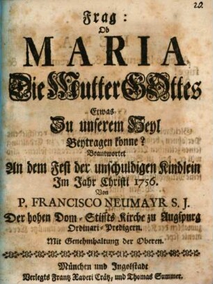 Frag: Ob Maria Die Mutter Gottes Etwas Zu unserem Heyl Beytragen könne?