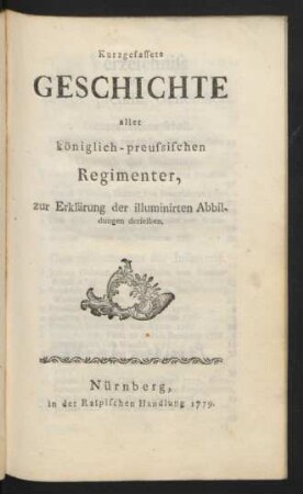 Kurzgefassete Geschichte aller königlich-preussischen Regimenter : zur Erklärung der illuminirten Abbildungen derselben