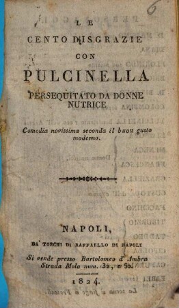 Le cento disgrazie con Pucinella : commedia novissima seconda il buon gusto moderno
