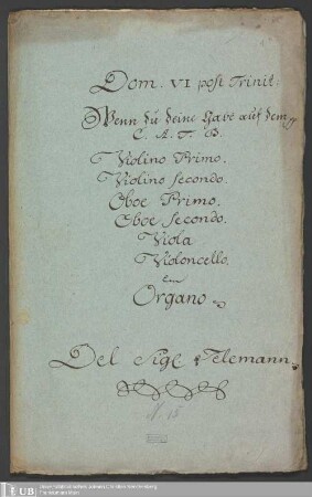 Ms. Ff. Mus. 1460 - Dom. VI post Trinit: : Wenn du deine Gabe auf dem pp : C. A. T. B., violino primo, violino secondo, oboe primo, oboe secondo, viola, violoncello em organo
