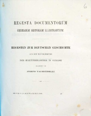 Regesta documentorum Germaniae historiam illustrantium : aus den Handschriften der Marcusbibliothek in Venedig, [1]