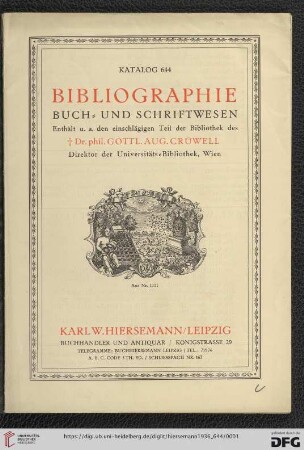 Nr. 644: Katalog: Bibliographie, Buch- und Schriftwesen : enthält u.a. den einschlägigen Teil der Bibliothek des † Dr. phil. Gottl. Aug. Crüwell, Direktor der Universitäts-Bibliothek, Wien